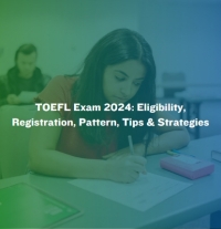 TOEFL Exam 2024: Eligibility, Registration, Pattern, Tips & Strategies